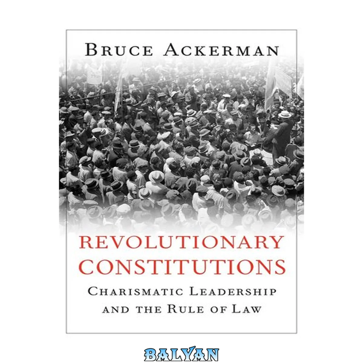 جلد کتاب Revolutionary Constitutions : Charismatic Leadership and the Rule of Law