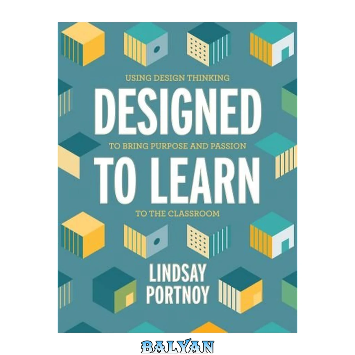 جلد کتاب Designed to Learn: Using Design Thinking to Bring Purpose and Passion to the Classroom