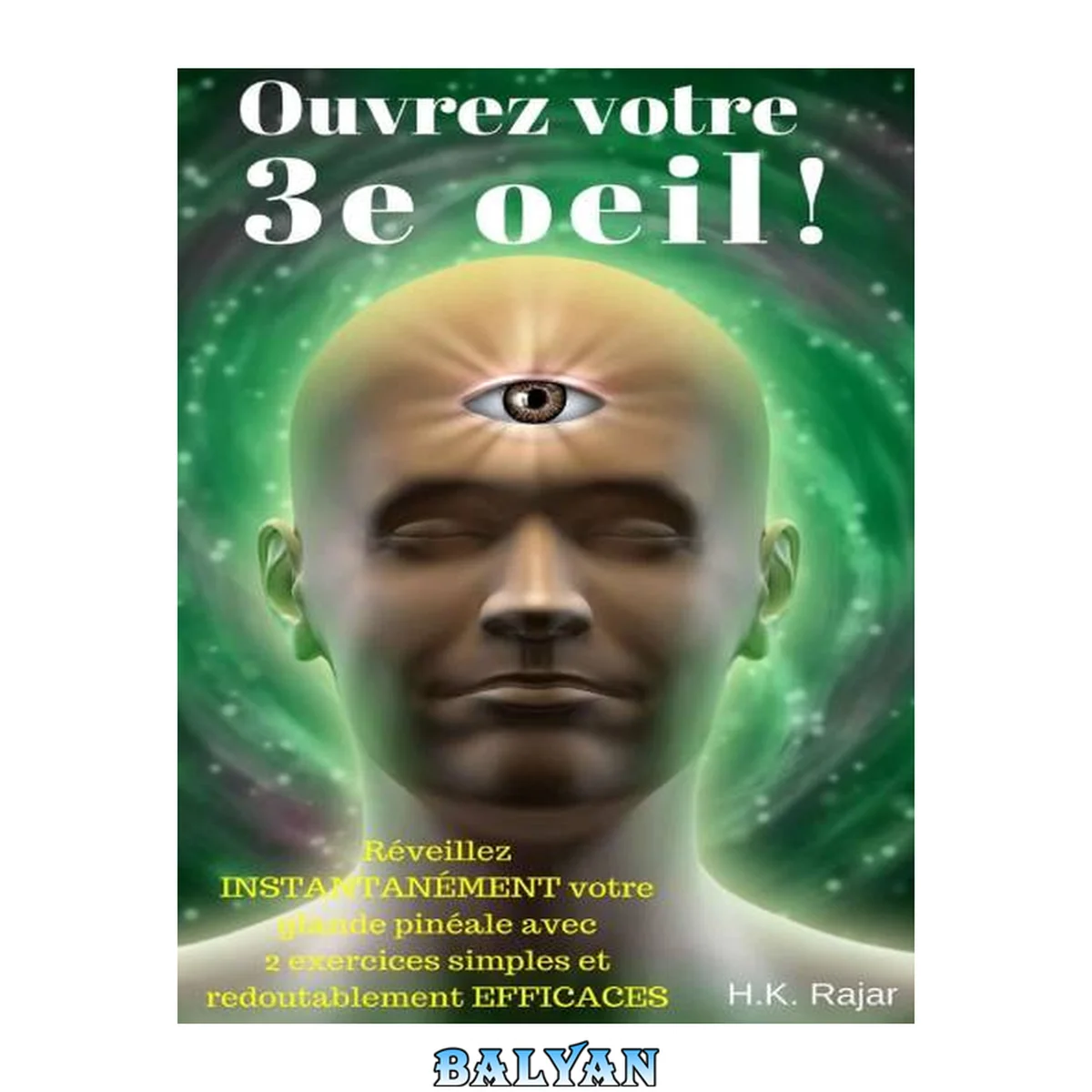 جلد کتاب Ouvrez votre 3e oeil !: Réveillez INSTANTANÉMENT votre glande pinéale avec 2 exercices simples et redoutablement EFFICACES (Droit au but !) (French Edition)