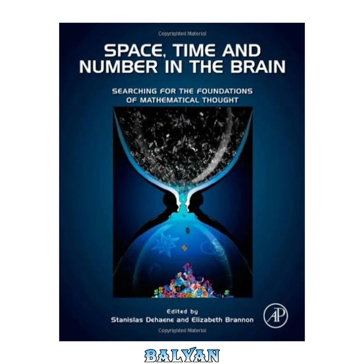 جلد کتاب Space, time and number in the brain : searching for the foundations of mathematical thought : an attention and performance series volume