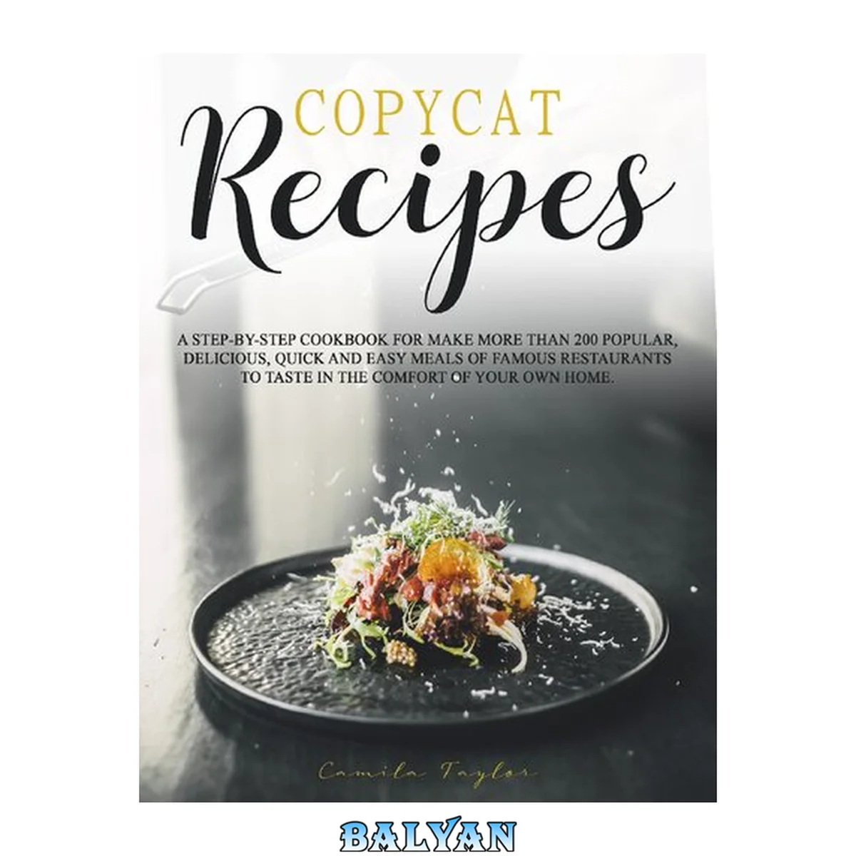جلد کتاب Copycat Recipes: A Step-by-Step Cookbook for Make More than 200 Popular, Delicious, Quick and Easy Meals of Famous Restaurants to Taste in the Comfort of Your Own Home.