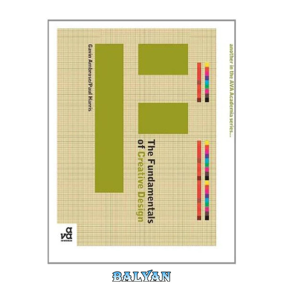 جلد کتاب The fundamentals of creative design : [a comprehensive introduction to typography, layout, image and colour usage, and other creative design principles presented through detailed explanations illustrated with exemplars from contemporary design