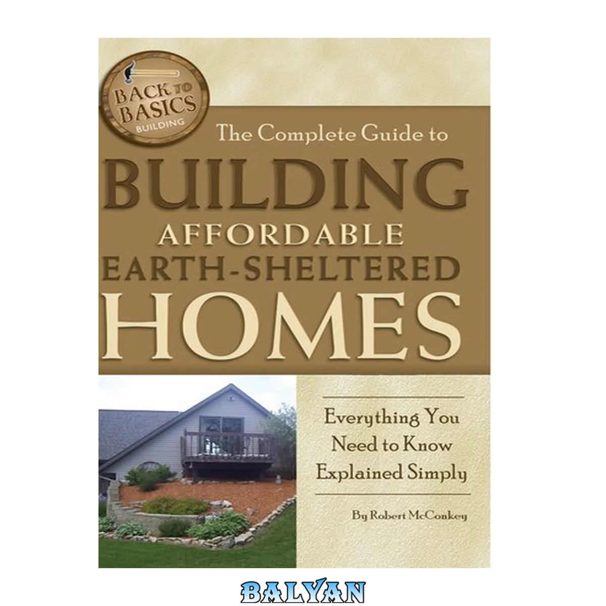 جلد کتاب The Complete Guide to Building Affordable Earth-Sheltered Homes Everything You Need to Know Explained Simply (Back to Basics Building)
