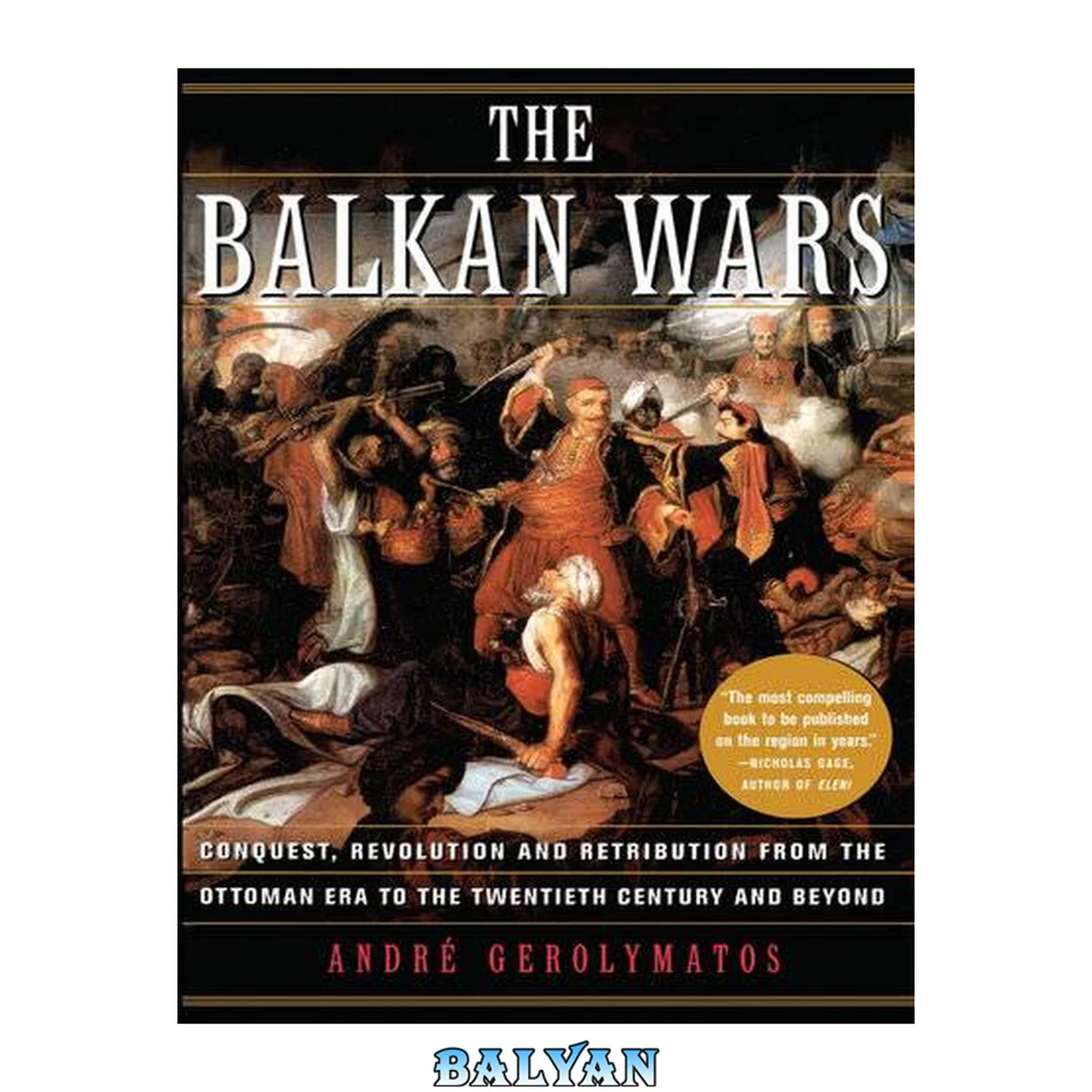 جلد کتاب The Balkan wars : conquest, revolution, and retribution from the Ottoman era to the twentieth century and beyond