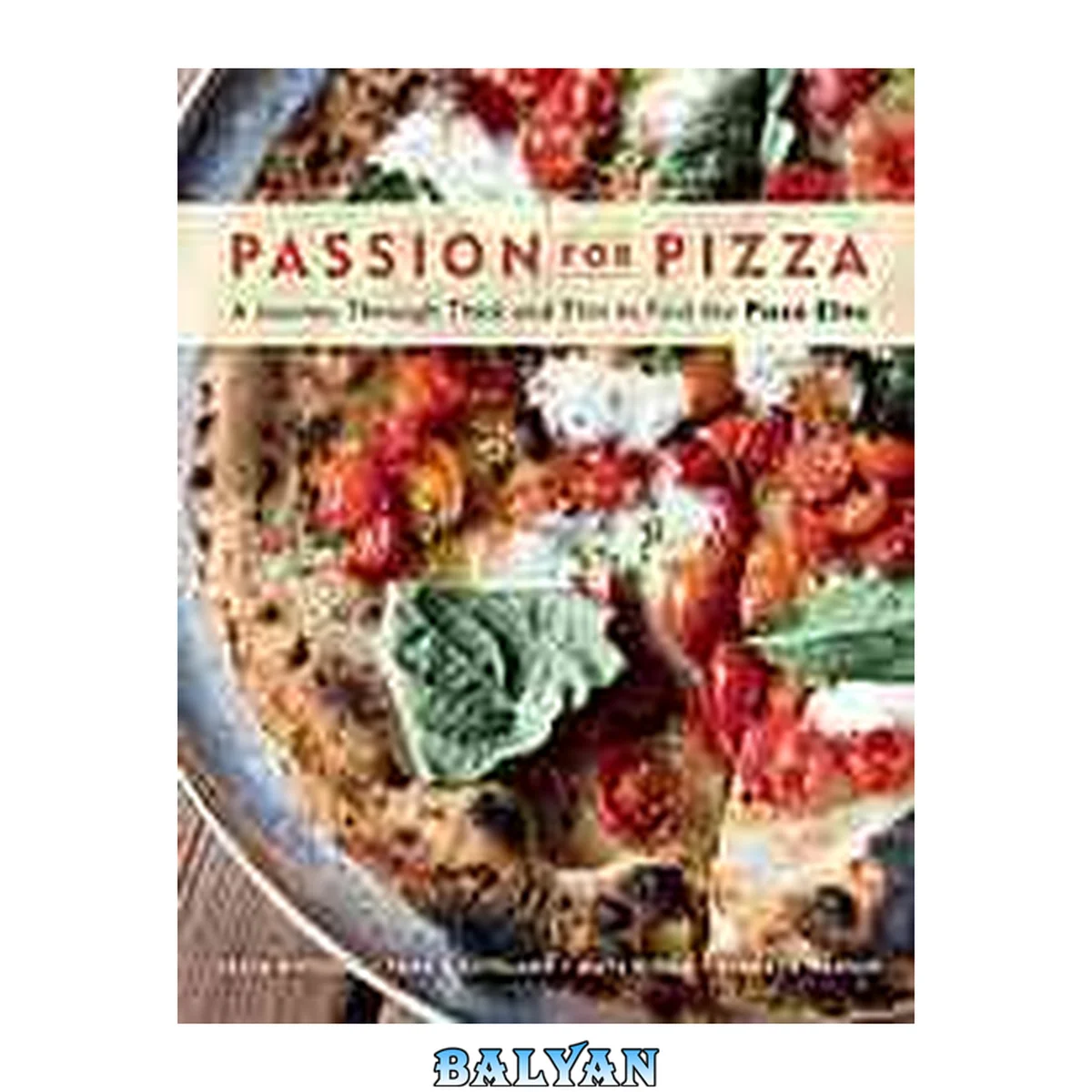 جلد کتاب Passion for pizza : a journey through thick and thin to find the pizza elite