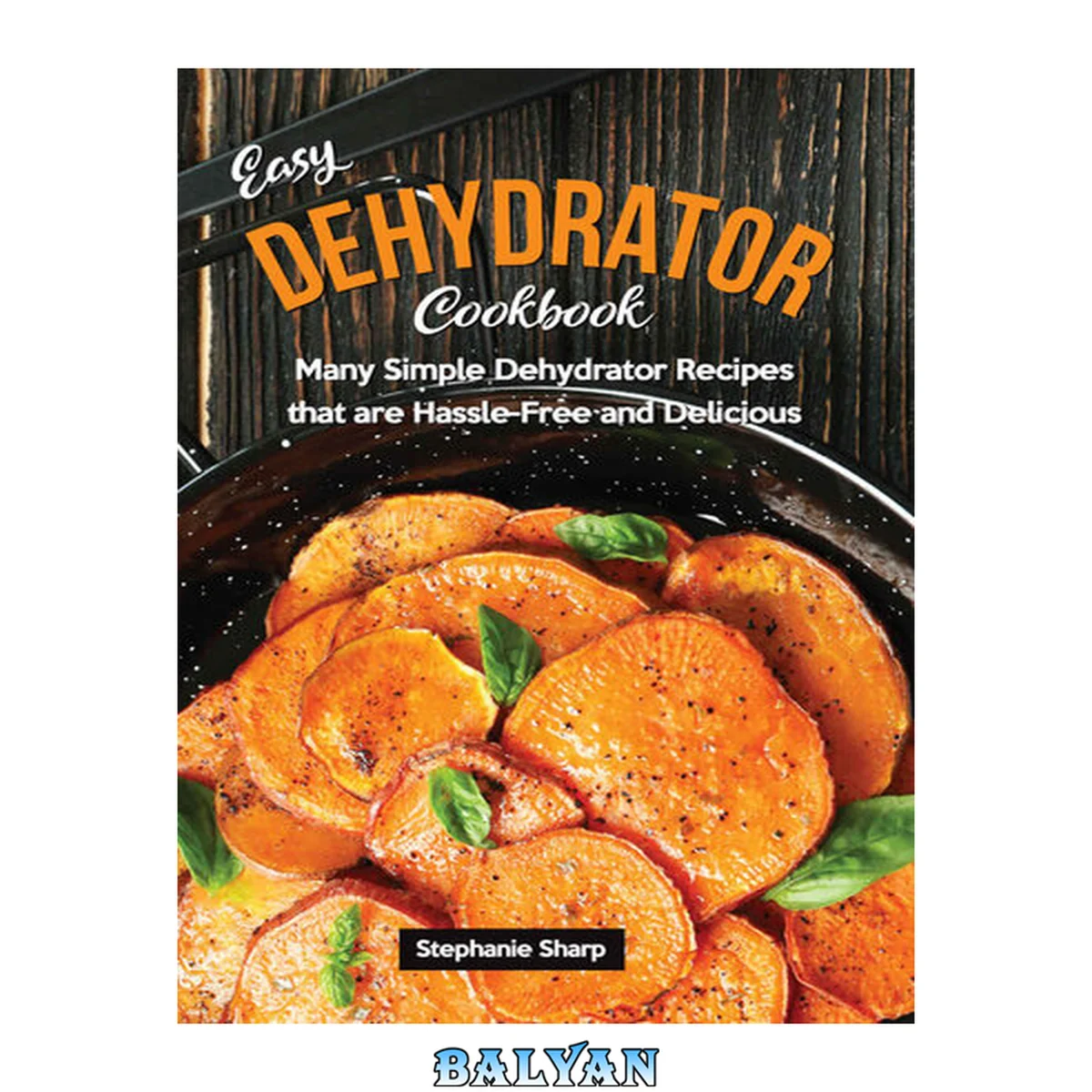 جلد کتاب Easy Dehydrator Cookbook: Many Simple Dehydrator Recipes that are Hassle-Free and Delicious
