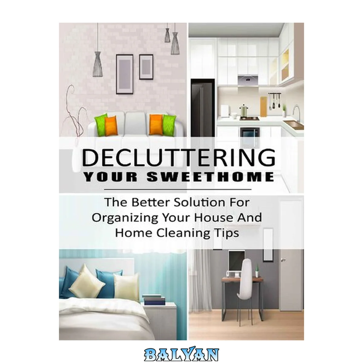 جلد کتاب Decluttering Your SweetHome: The Better Solution For Organizing Your House And Home Cleaning Tips