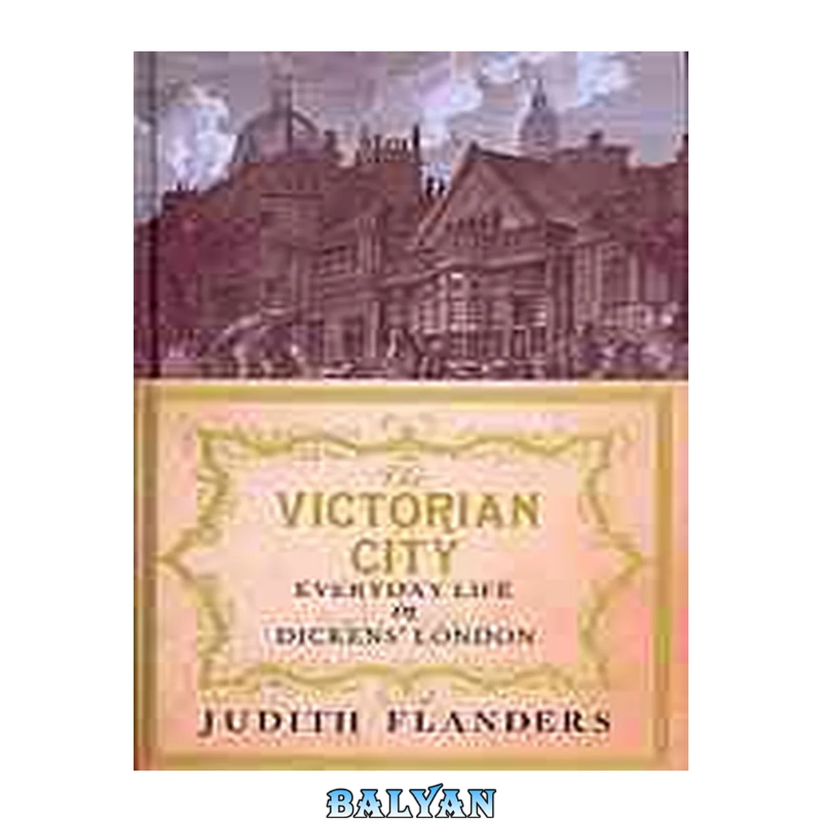 جلد کتاب The Victorian City : Everyday Life in Dickens' London