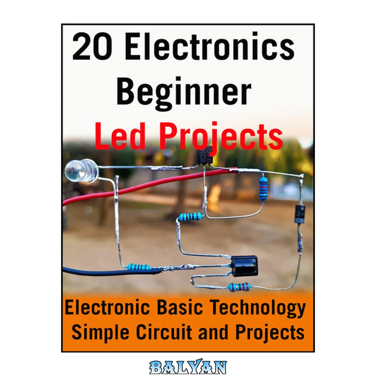 جلد کتاب 20 Electronics Beginner Led Projects: Electronic Basic Technology Simple Circuit and Projects