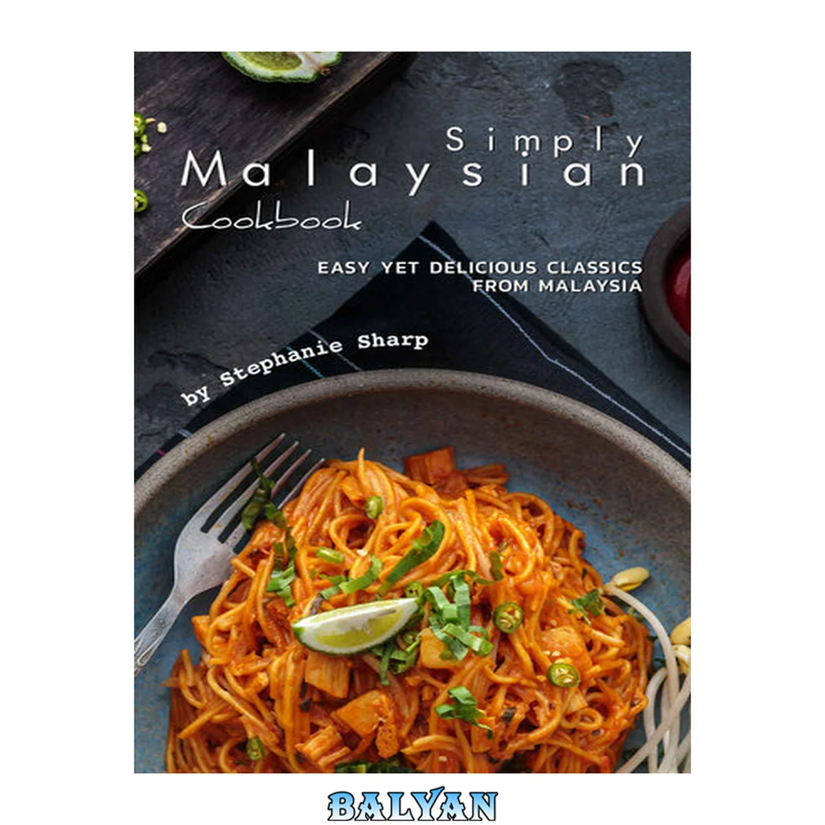 جلد کتاب Simply Malaysian Cookbook: Easy yet Delicious Classics from Malaysia