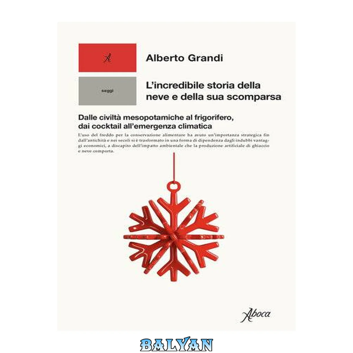 جلد کتاب L'incredibile storia della neve e della sua scomparsa : Dalle civiltà mesopotamiche al frigorifero, dai cocktail all’emergenza climatica