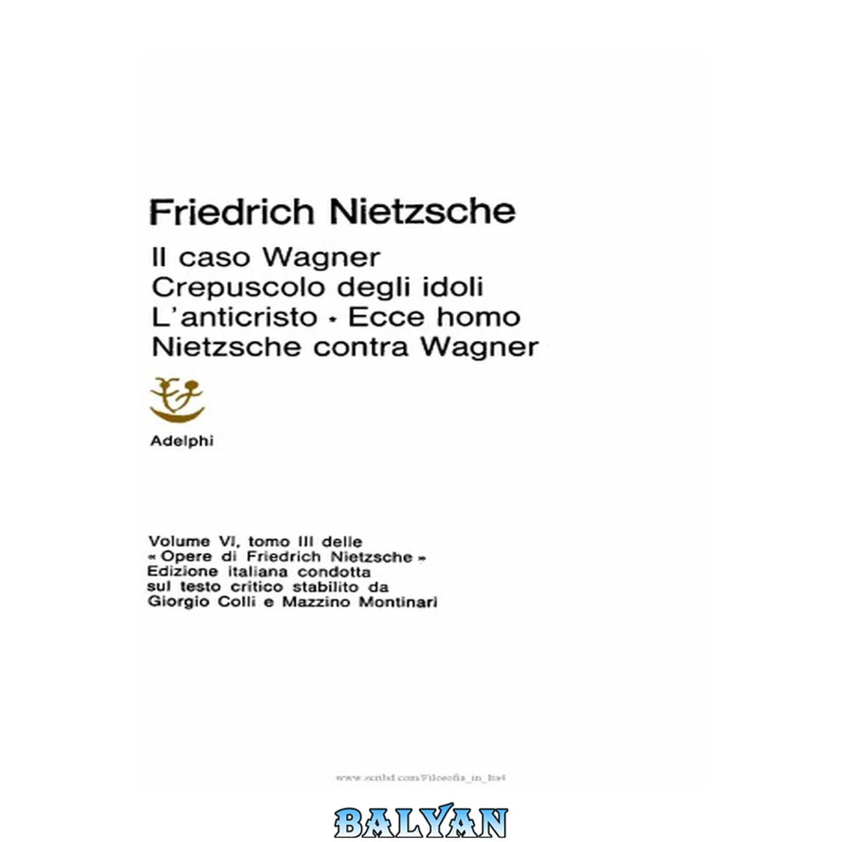 جلد کتاب Opere. Il caso Wagner. Crepuscolo degli idoli. L'anticristo. Ecce homo. Nietzsche contra Wagner Vol. 6.3