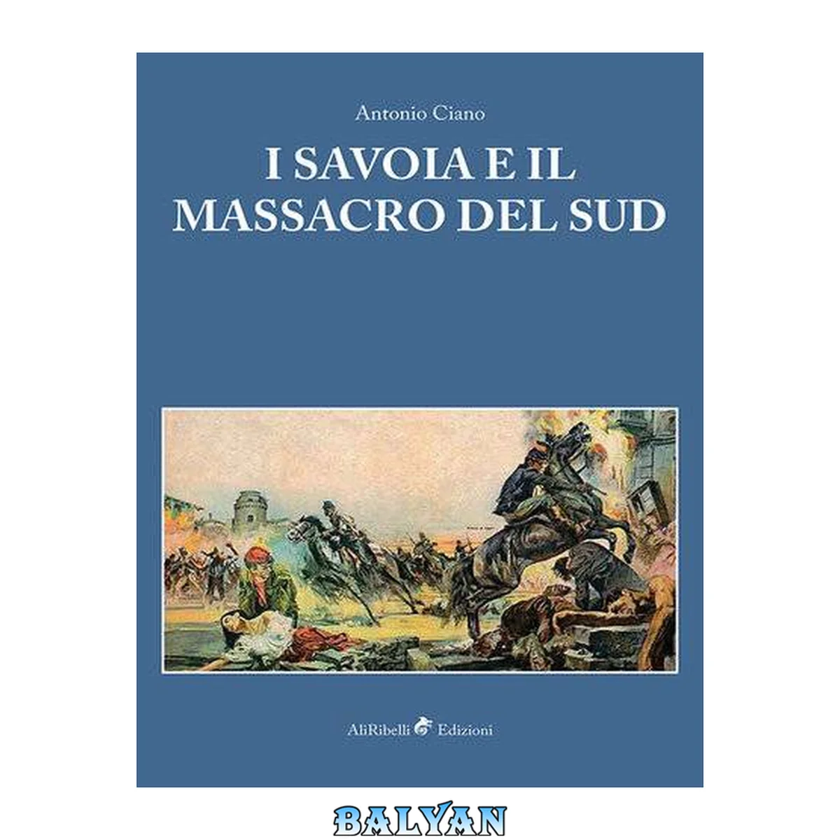 جلد کتاب I Savoia e il Massacro del Sud (Brigantaggio e Meridione) (Italian Edition)