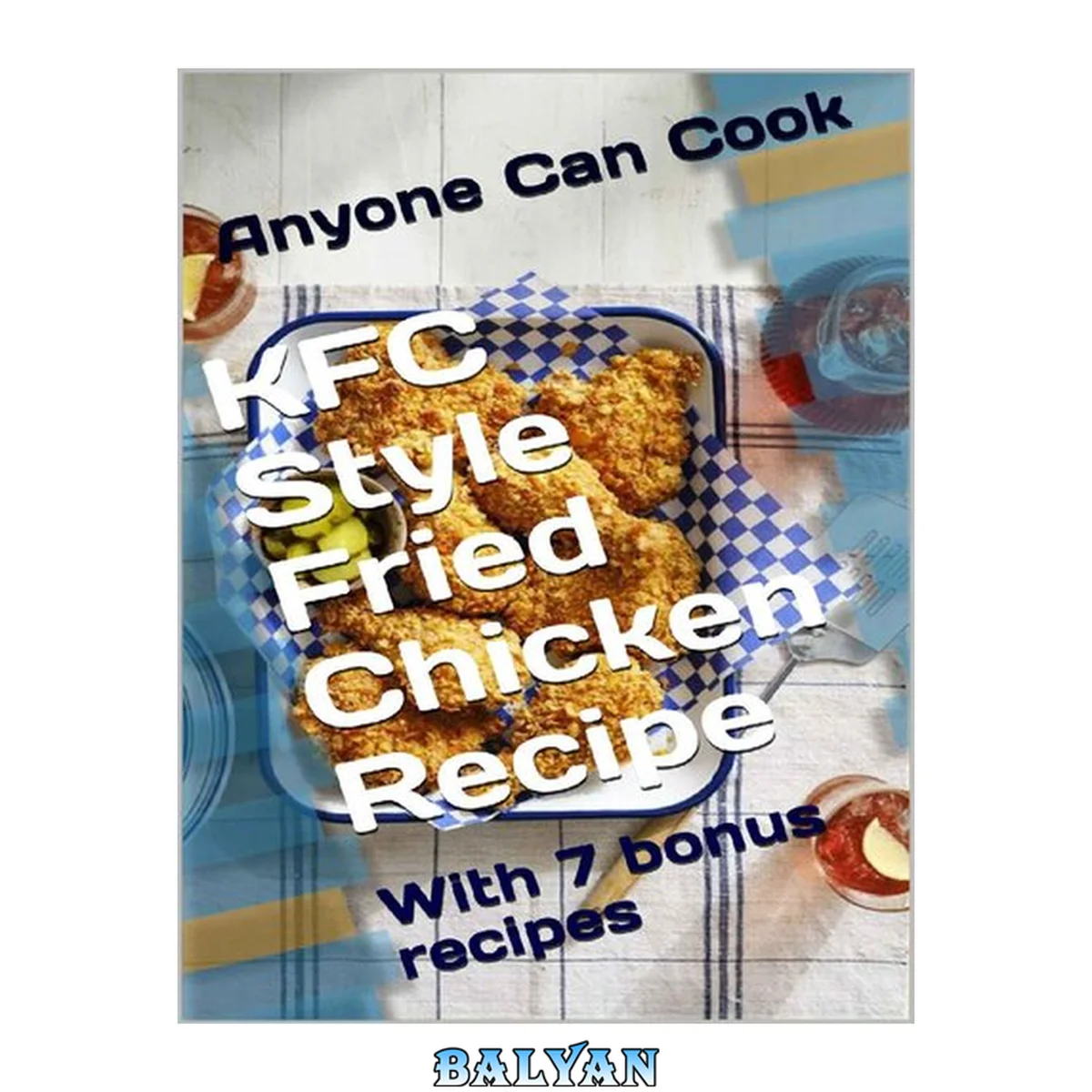 جلد کتاب Kfc Style Fried Chicken Recipe: With 7 Bonus Recipes