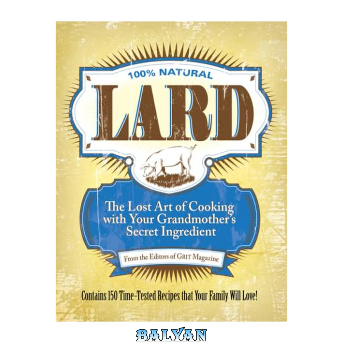 جلد کتاب 100% natural lard : the lost art of cooking with your grandmother's secret ingredient