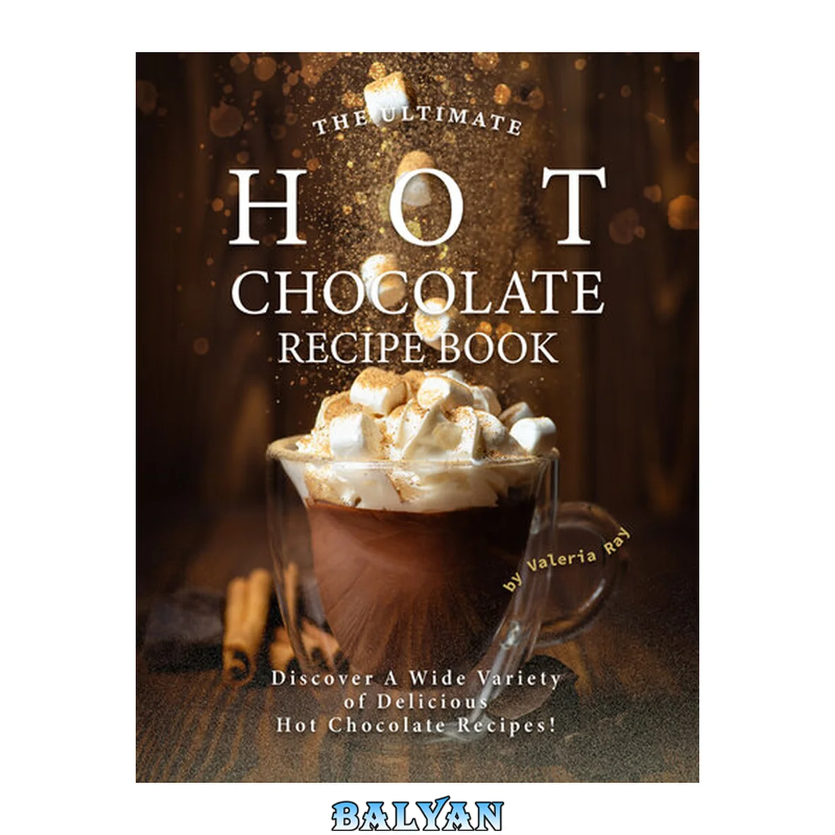 جلد کتاب The Ultimate Hot Chocolate Recipe Book: Discover A Wide Variety of Delicious Hot Chocolate Recipes