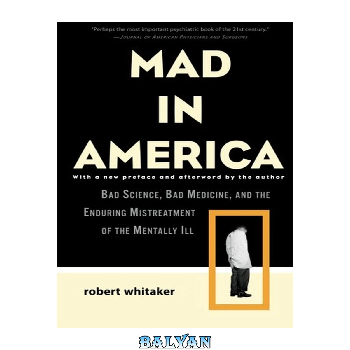 جلد کتاب Mad in America : Bad Science, Bad Medicine, and the Enduring Mistreatment of the Mentally Ill (2nd Edition)