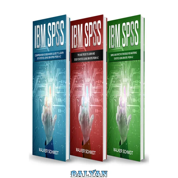 IBM SPSS: 3 in 1 - Beginner's Guide + Tips and Tricks + Simple and Effective Strategies to learn Statistics Using IBM SPSS