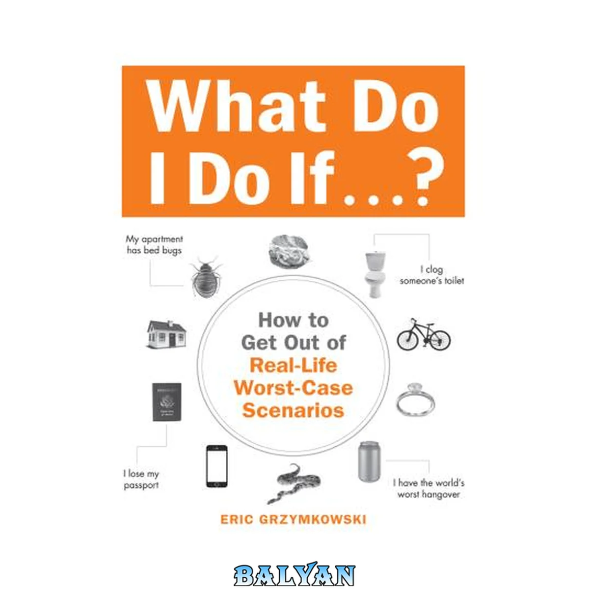 جلد کتاب What do I do if ...? : how to get out of real-life worst-case scenarios