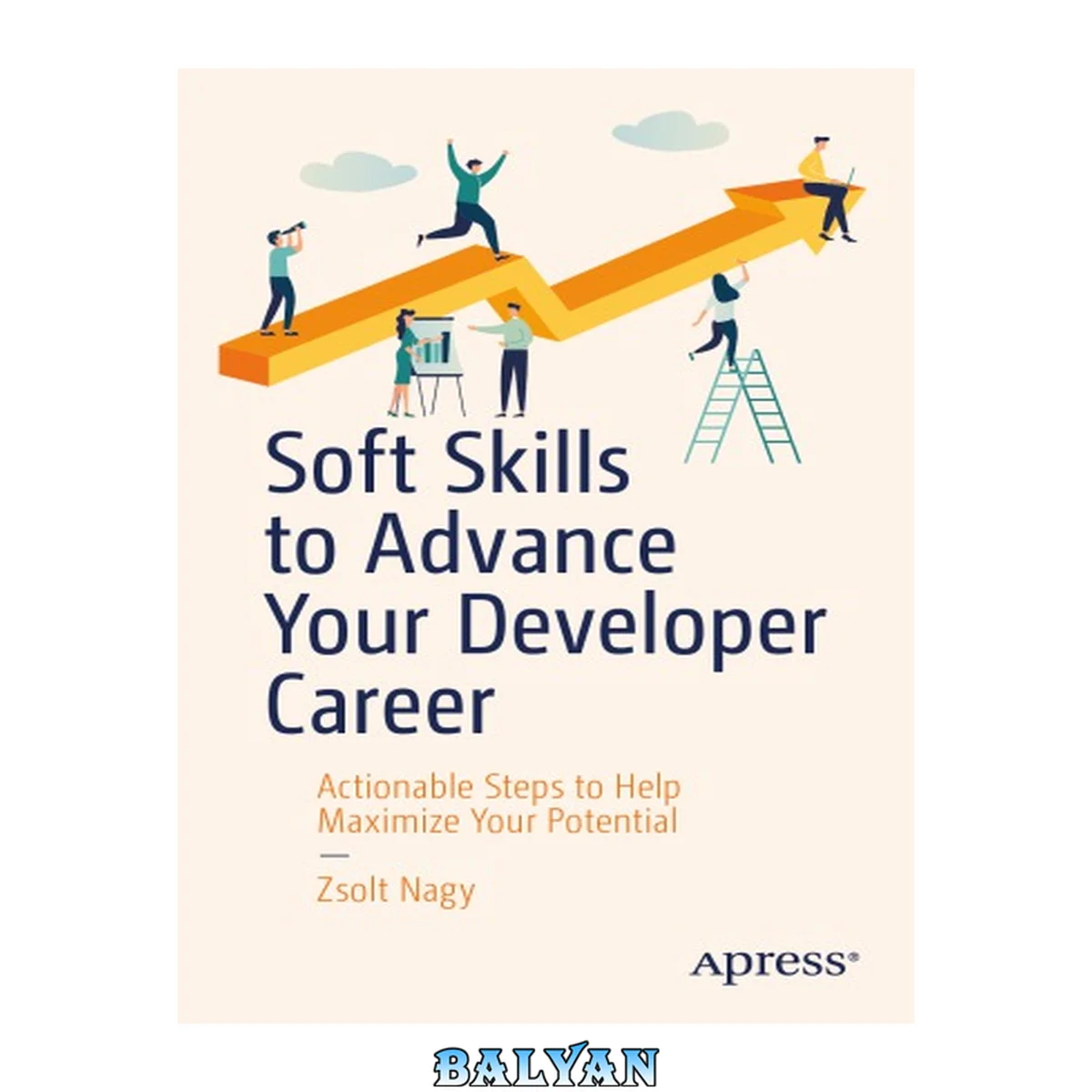 جلد کتاب Soft Skills to Advance Your Developer Career : Actionable Steps to Help Maximize Your Potential
