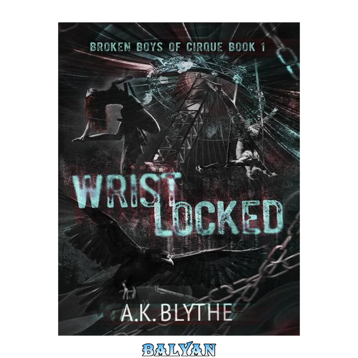 جلد کتاب Wristlocked: A Dark College Sports Romance (Broken Boys of Cirque Book 1)