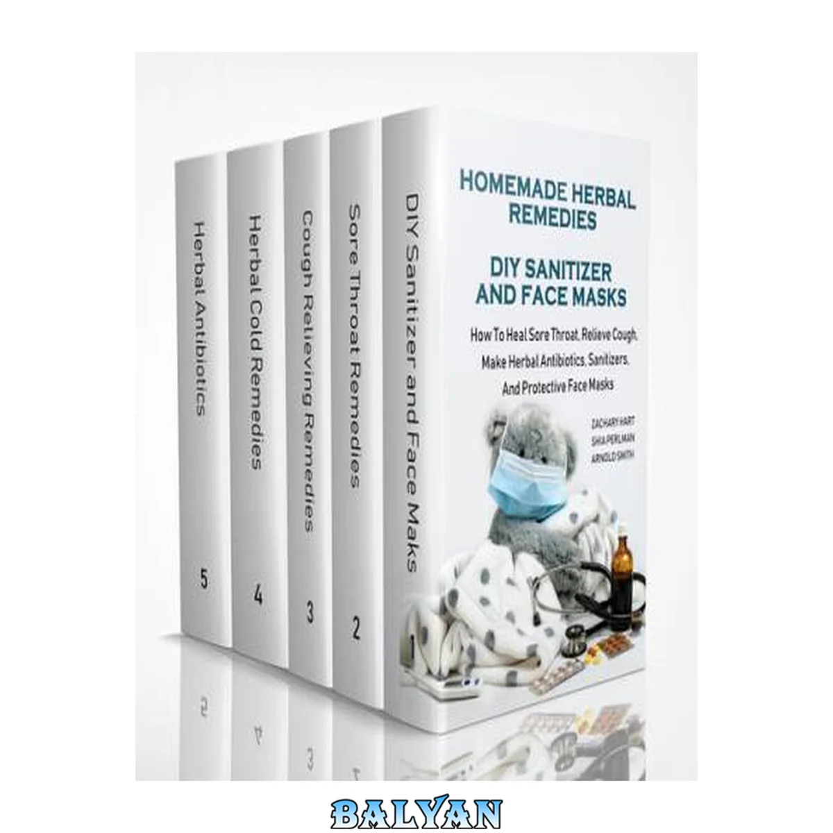 جلد کتاب Homemade Herbal Remedies + DIY Sanitizer And Face Masks: How To Heal Sore Throat, Relieve Cough, Make Herbal Antibiotics, Sanitizers, And Protective Face Masks