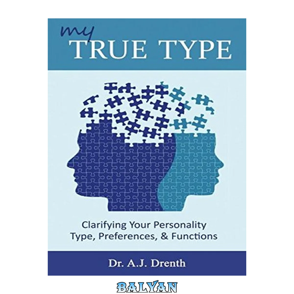 جلد کتاب My True Type : Clarifying Your Personality Type, Preferences, &amp; Functions