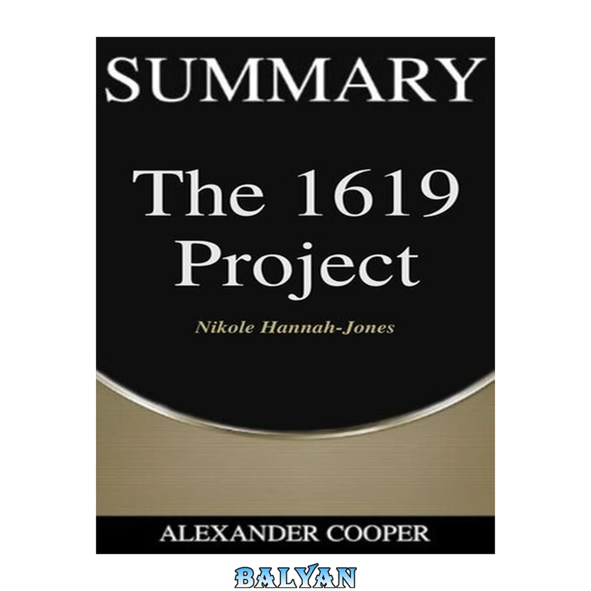 جلد کتاب Summary of the 1619 Project: by Nikole Hannah-Jones--A Comprehensive Summary