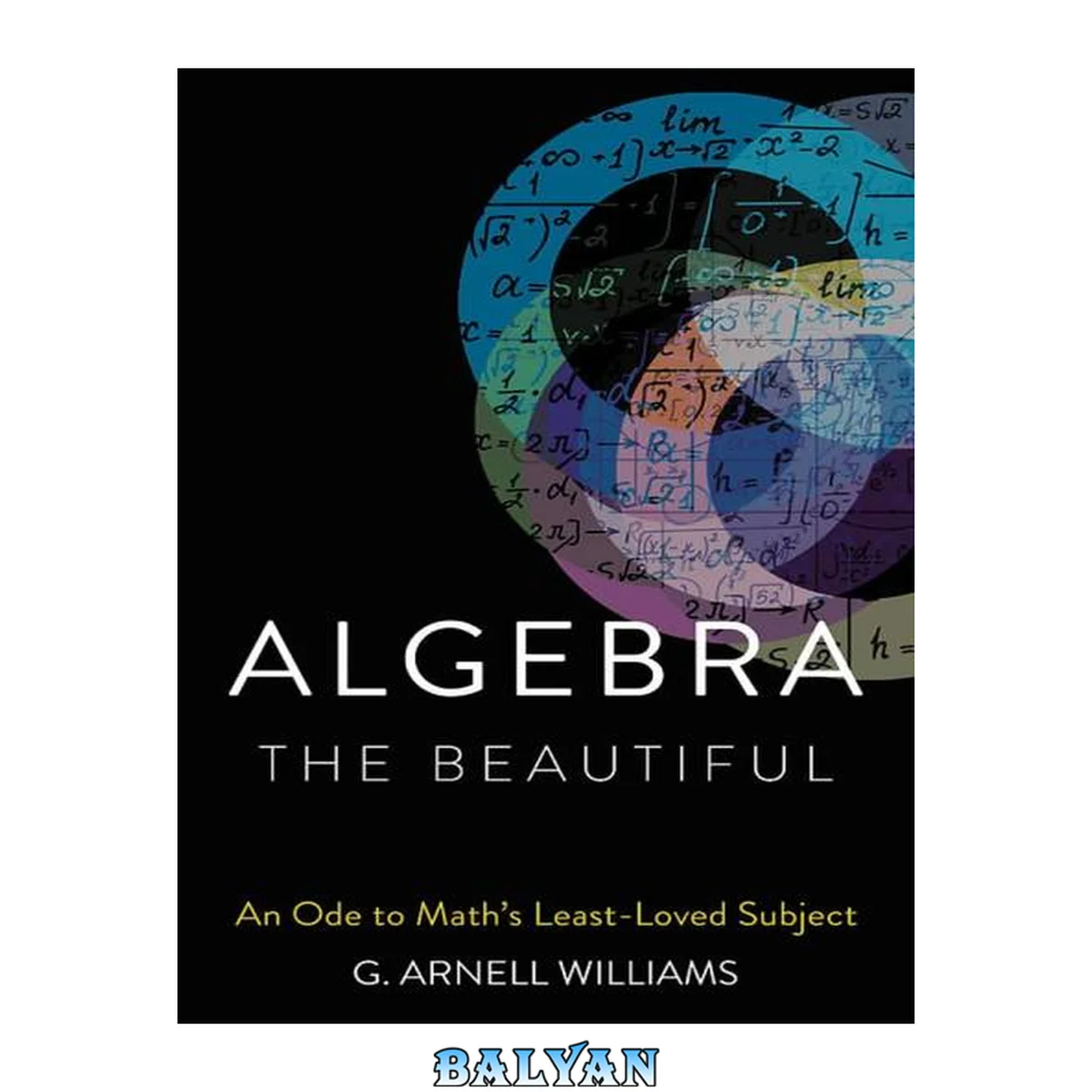 جلد کتاب Algebra the beautiful : an ode to math's least-loved subject