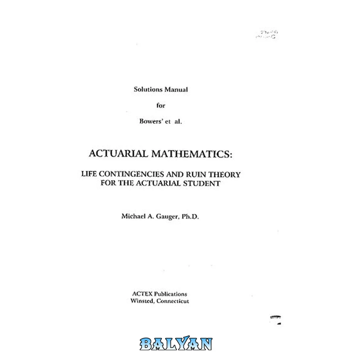 جلد کتاب Solution Manual for Bowers' Actuarial Mathematics: Life Contigencies and Ruin Theory For The Actuarial Student