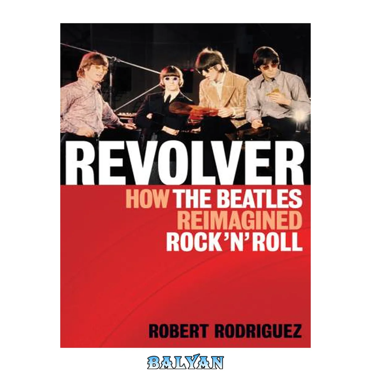 جلد کتاب Revolver : How the Beatles Re-Imagined Rock 'n' Roll