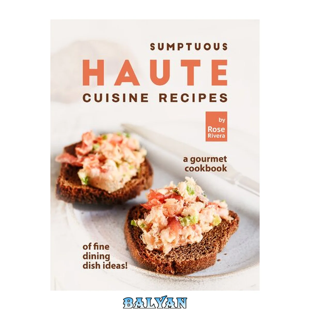 جلد کتاب Sumptuous Haute Cuisine Recipes: A Gourmet Cookbook of Fine Dining Dish Ideas!