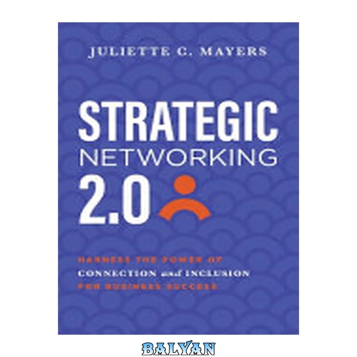 جلد کتاب Strategic Networking 2. 0: Harness the Power of Connection and Inclusion for Business Success