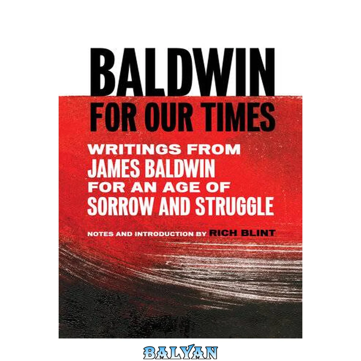 جلد کتاب Baldwin for Our Times : Writings From James Baldwin for an Age of Sorrow and Struggle