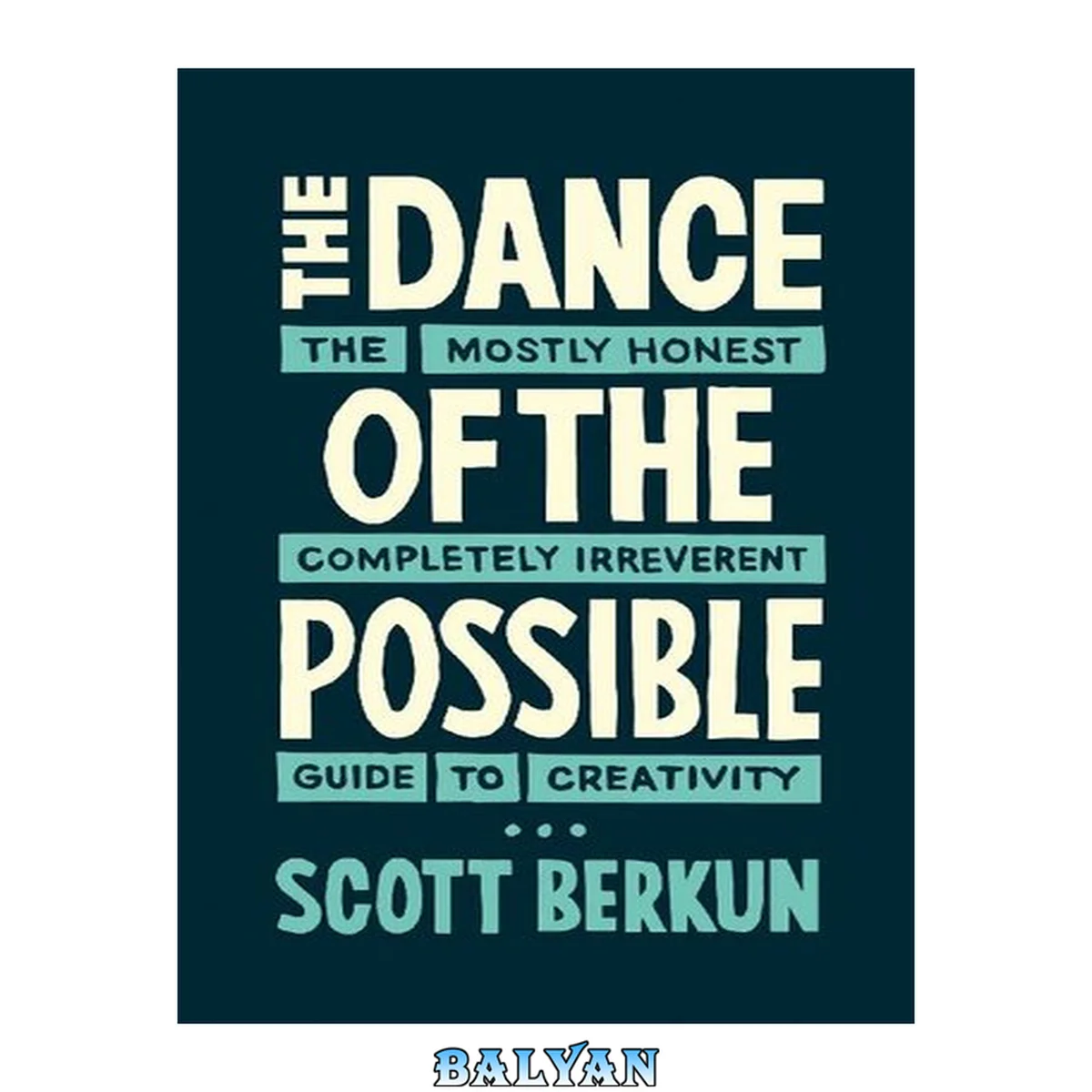 جلد کتاب The dance of the possible : the mostly honest and completely irreverent guide to creativity