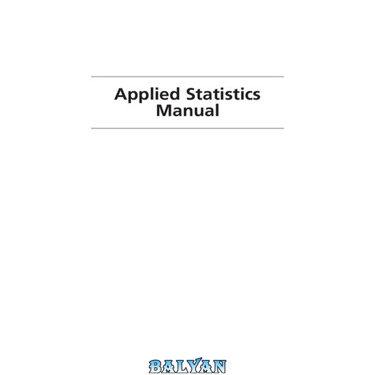 جلد کتاب Applied Statistics Manual : A Guide to Improving and Sustaining Quality with Minitab