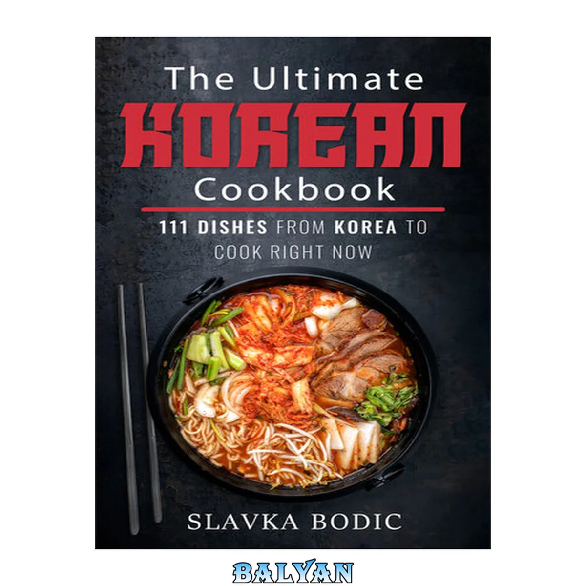 جلد کتاب The Ultimate Korean Cookbook: 111 Dishes From Korea To Cook Right Now