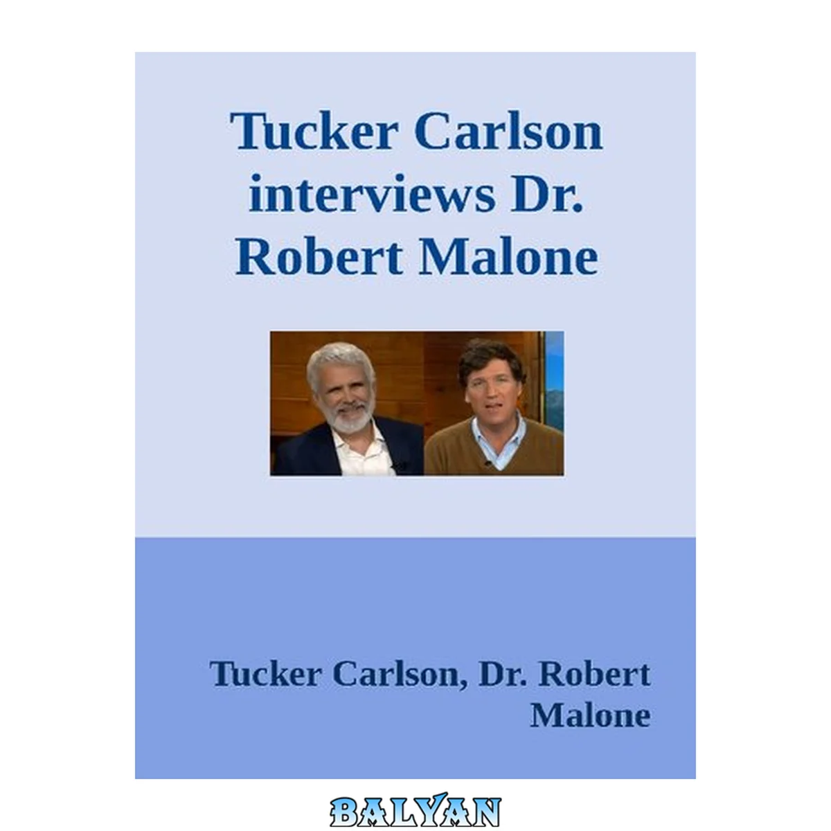 جلد کتاب Tucker Carlson interviews Dr. Robert Malone on wide-rangeing Pandemic Issues