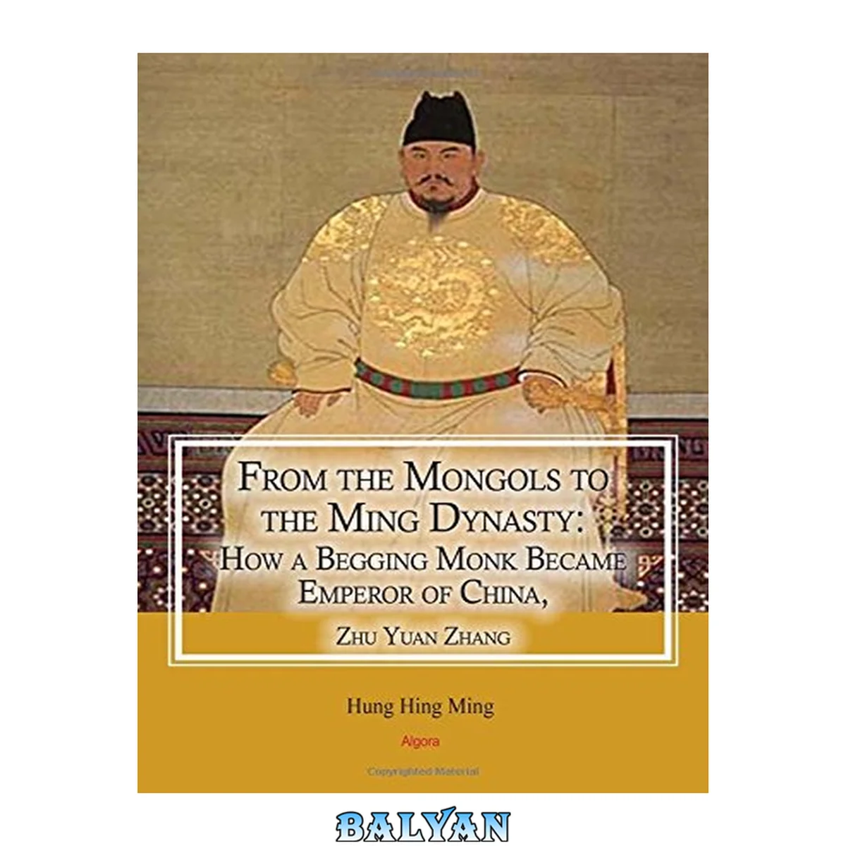 جلد کتاب From the Mongols to the Ming Dynasty : how a begging monk became emperor of China, Zhu Yuan Zhang