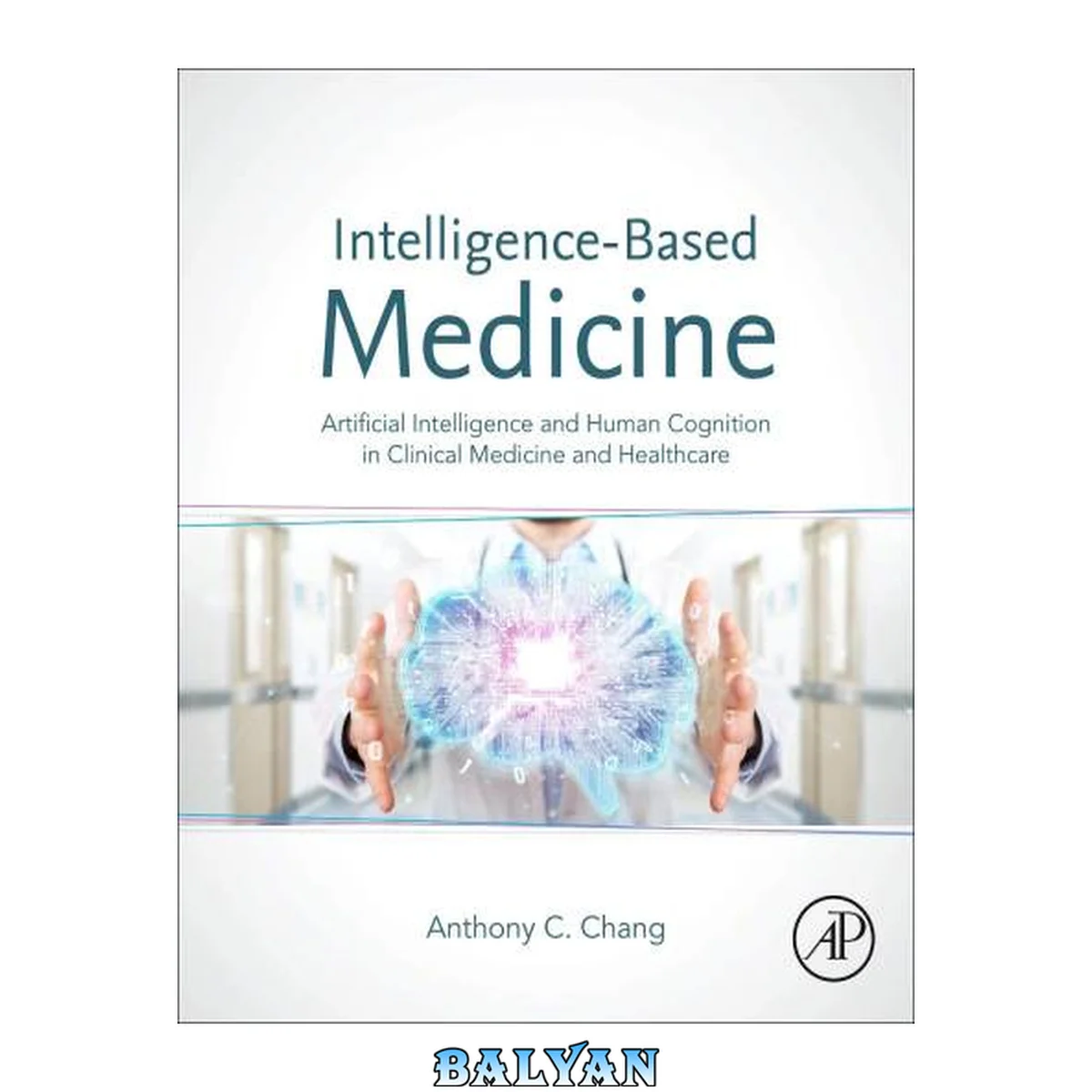 جلد کتاب Intelligence-based medicine : artificial intelligence and human cognition in clinical medicine and healthcare