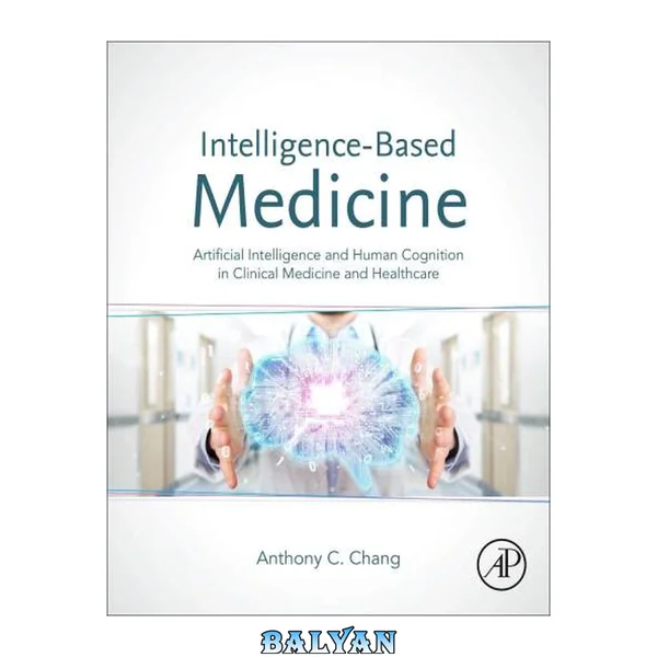 Intelligence-based medicine : artificial intelligence and human cognition in clinical medicine and healthcare