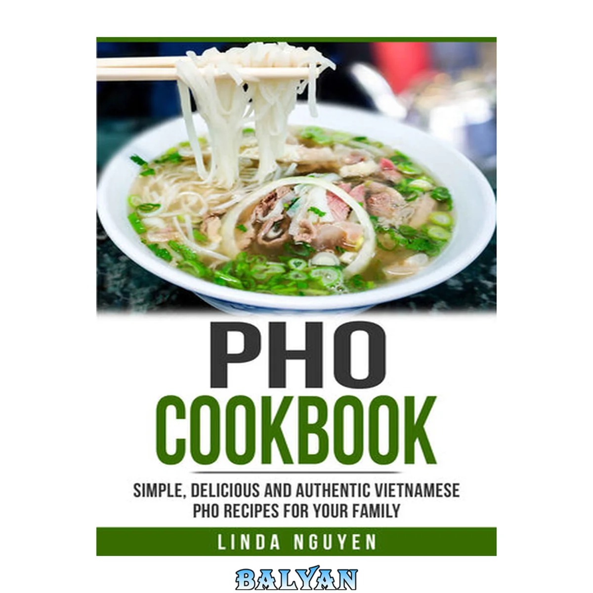 جلد کتاب Pho Cookbook: Simple, delicious and authentic Vietnamese Pho recipes for your family