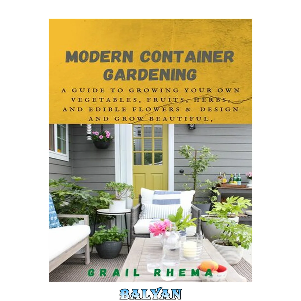 جلد کتاب Modern Container Gardening: A Guide to Growing Your Own Vegetables, Fruits, Herbs, and Edible Flowers &amp; Design and Grow Beautiful, Bountiful Herb-Filled Pots