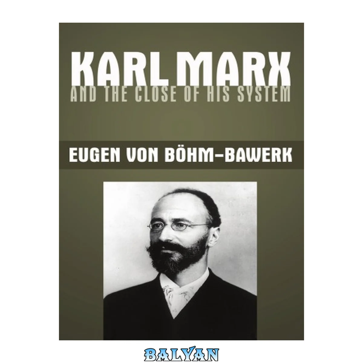 جلد کتاب Karl Marx and the Close of His System - Böhm-Bawerk Criticism of Marx - On the Correction of Marx's Fundamental Theoretical Construction in the Third Volume of Capital