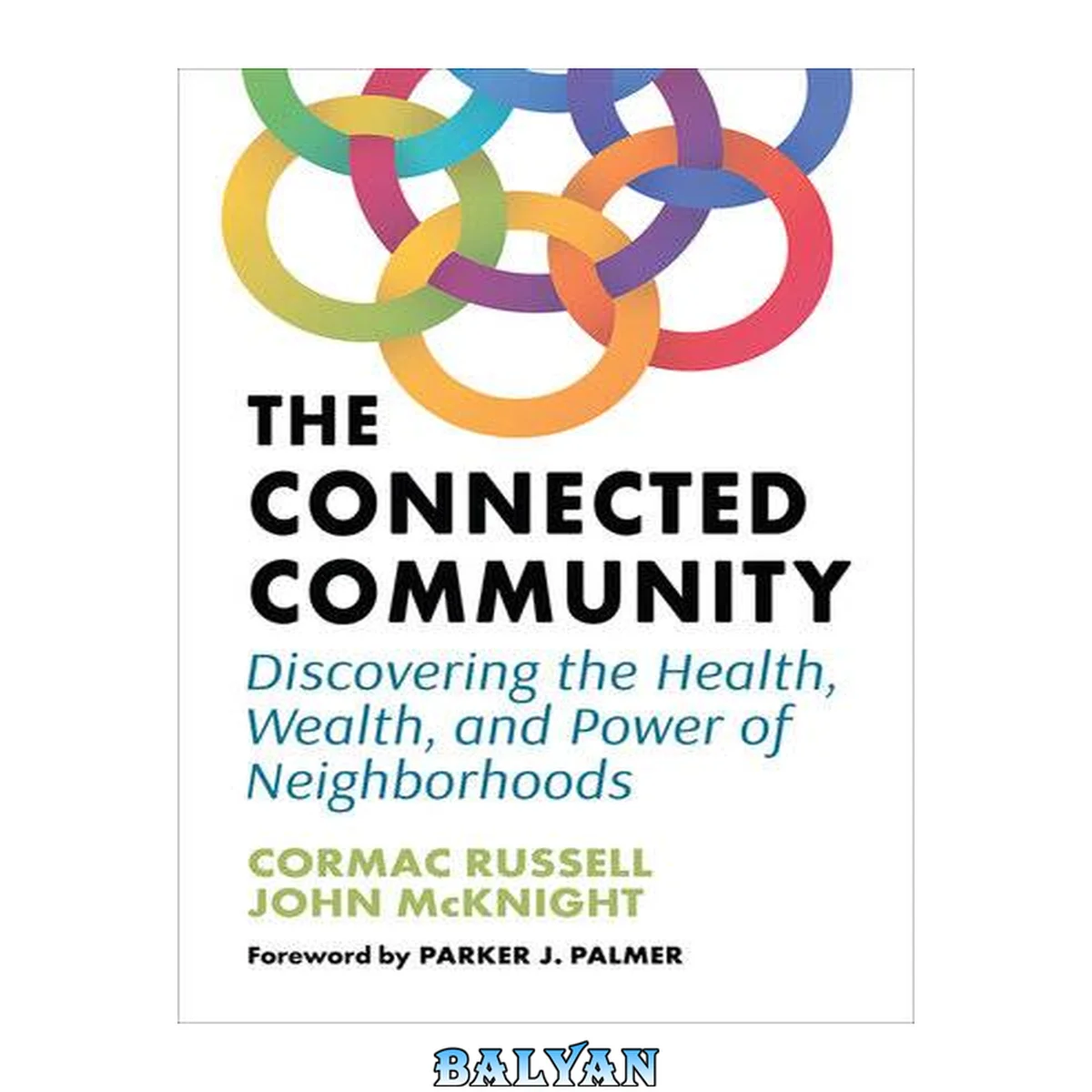 جلد کتاب The connected community : discovering the health, wealth, and power of neighborhoods