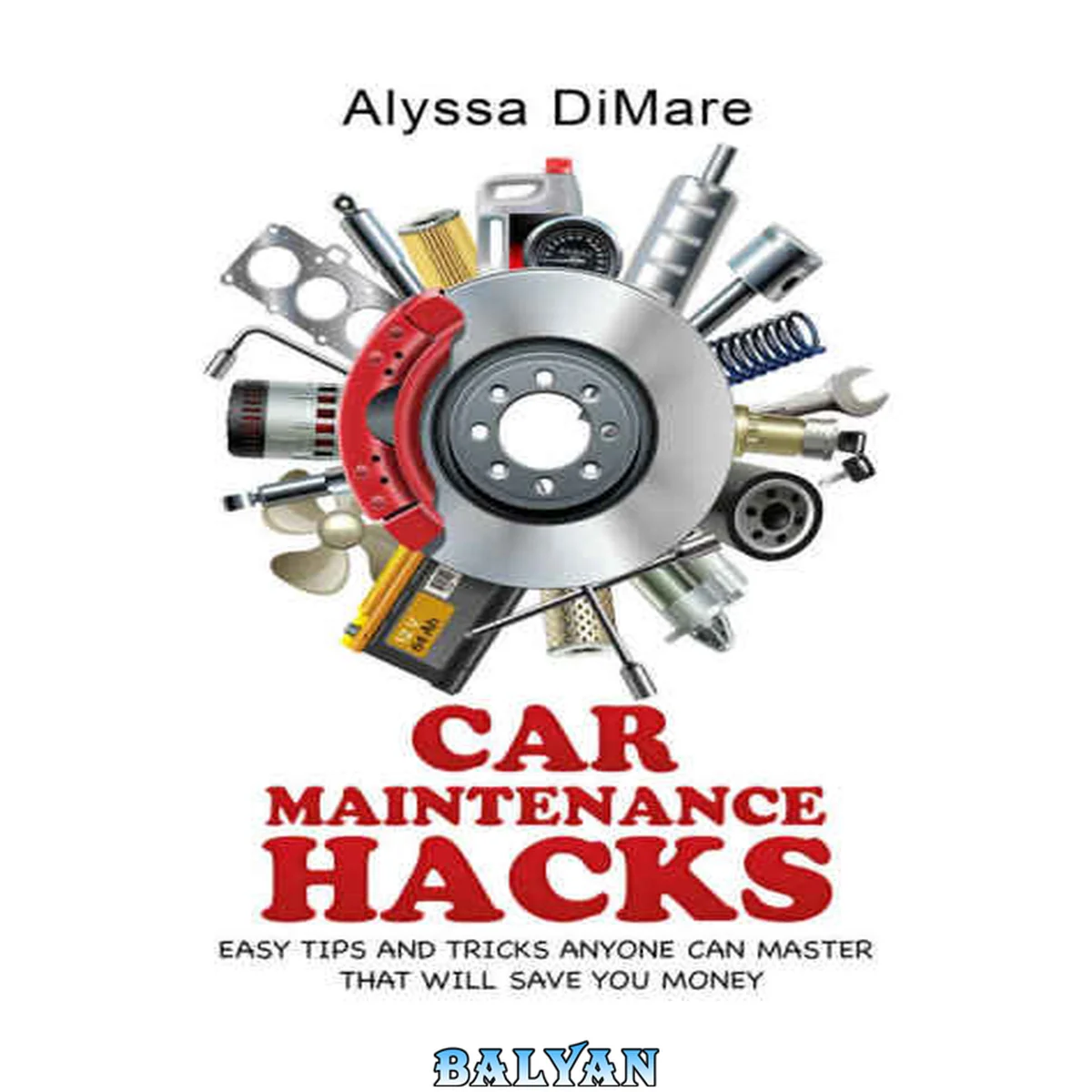 جلد کتاب Car Maintenance Hacks: Easy Tips and Tricks Anyone Can Master that will Save You Money