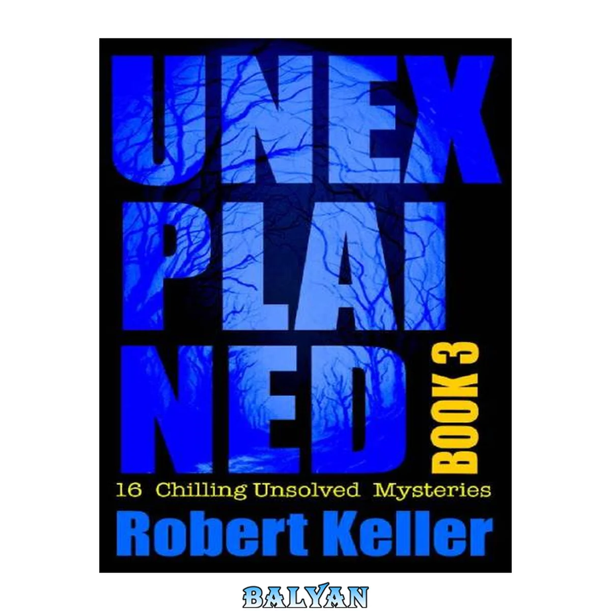 جلد کتاب Unexplained Book 3: 16 Baffling Unsolved Mysteries
