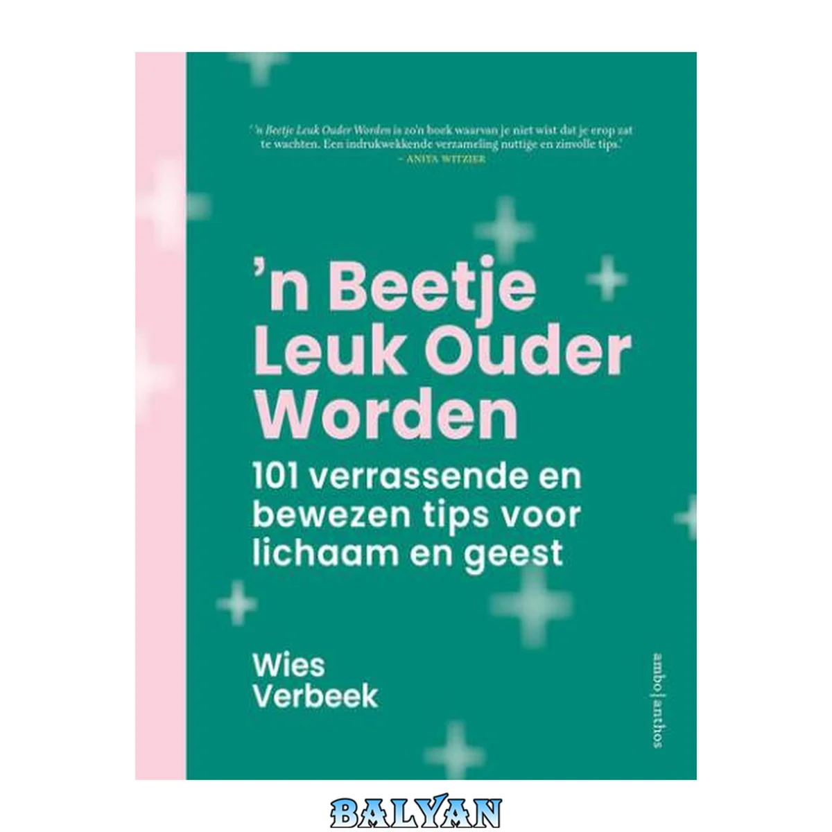 جلد کتاب 'n Beetje leuk ouder worden : 101 verrassende en bewezen tips voor lichaam en geest