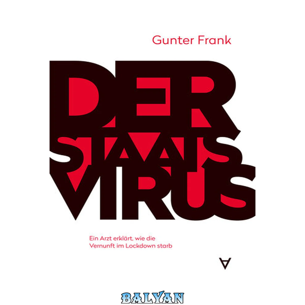 جلد کتاب Der Staatsvirus - Ein Arzt erklärt wie die Vernunft im Lockdown starb