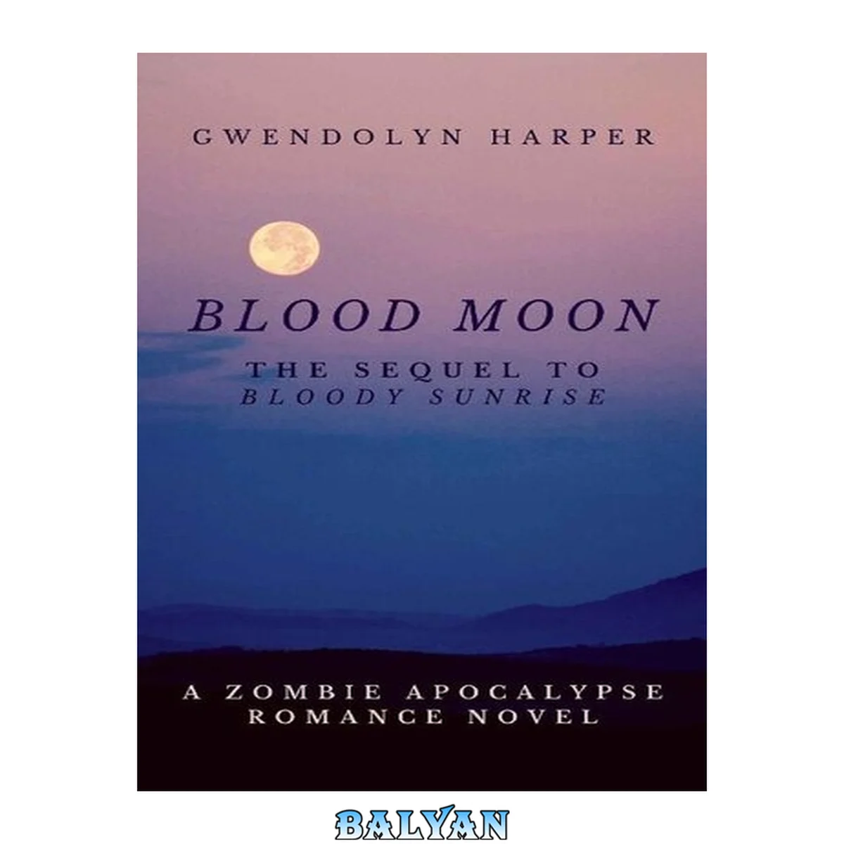جلد کتاب Blood Moon: The Sequel to Bloody Sunrise (Zombie Apocalypse Romance series Book 2)